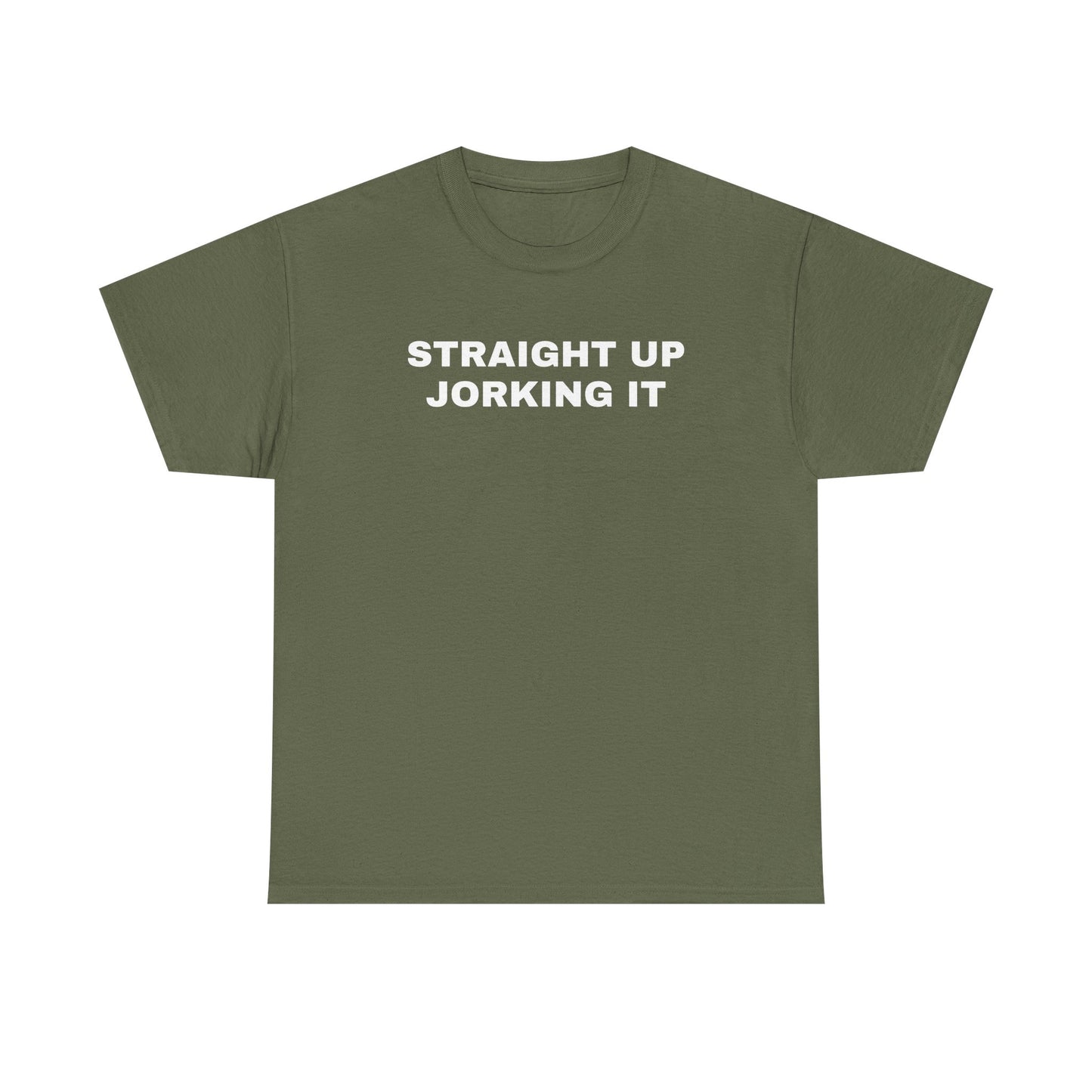 Straight Up Jorking It