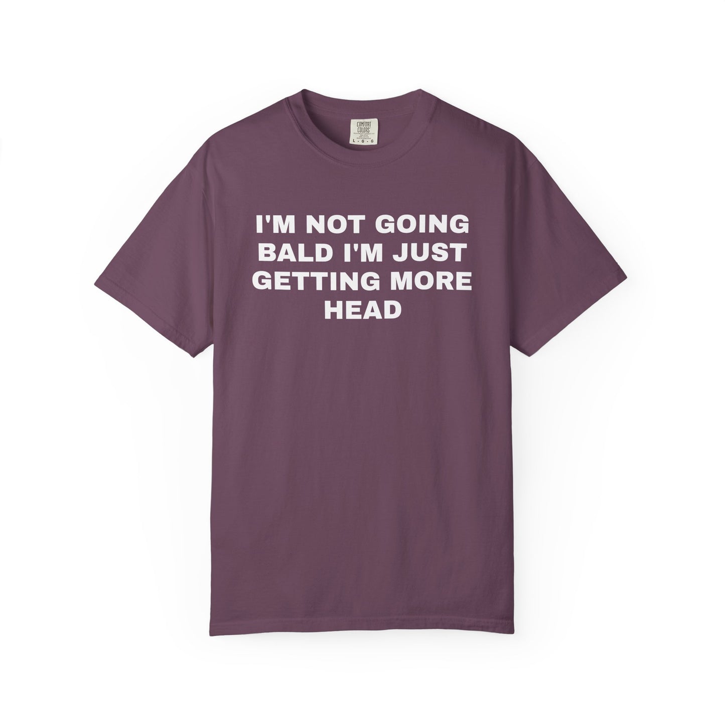 I'm Not Going Bald I'm Just Getting More Head