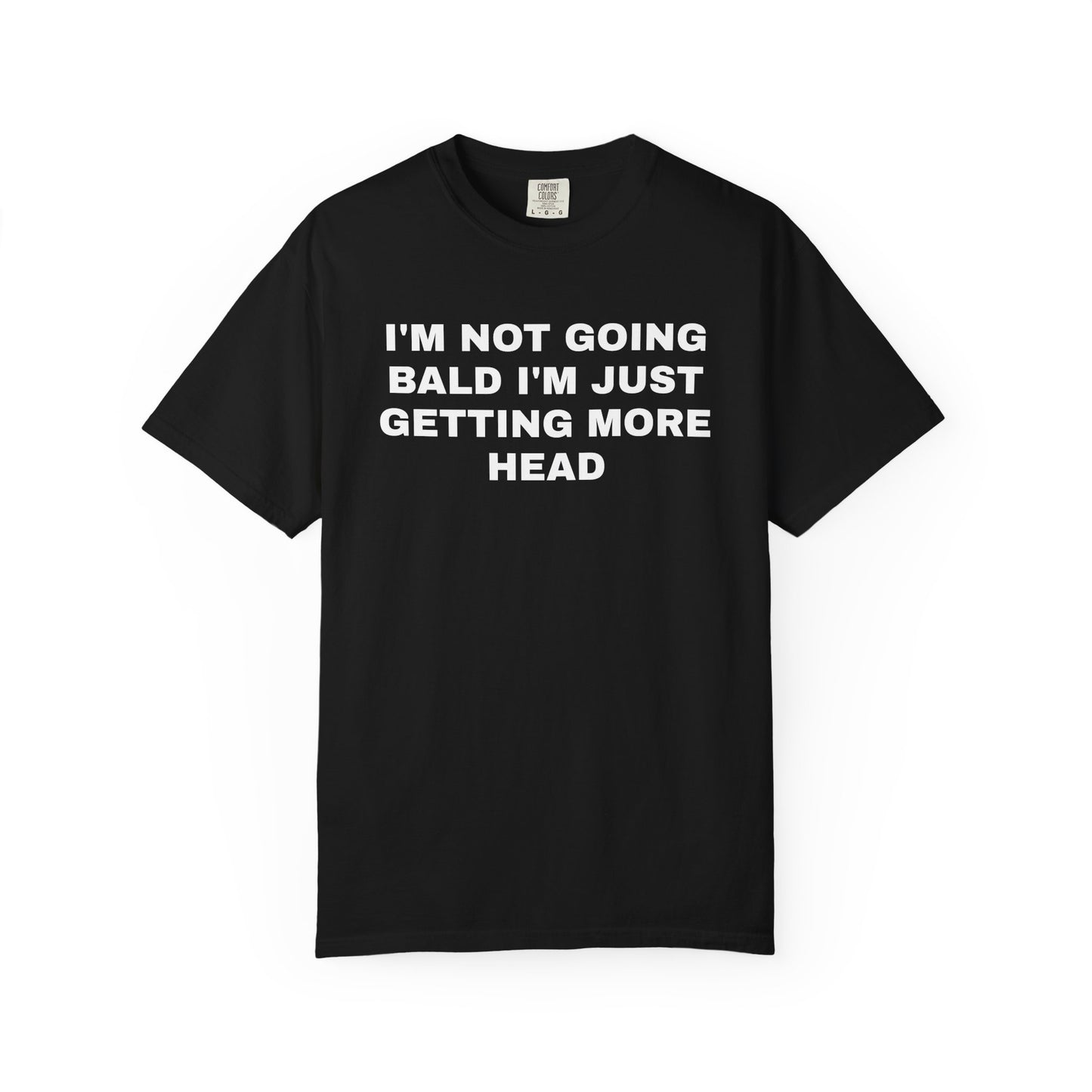 I'm Not Going Bald I'm Just Getting More Head