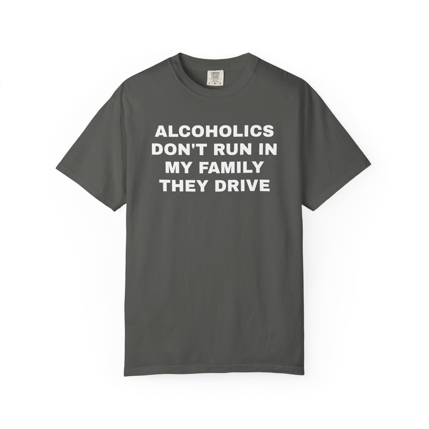 Alcoholics Don't Run in my Family They Drive