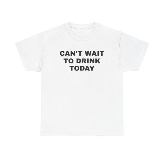 Can't Wait to Drink Today