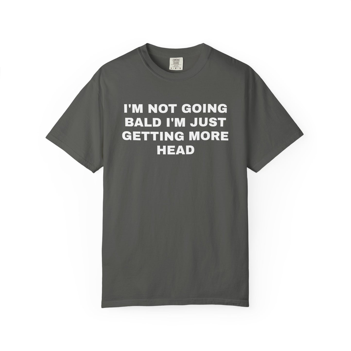 I'm Not Going Bald I'm Just Getting More Head