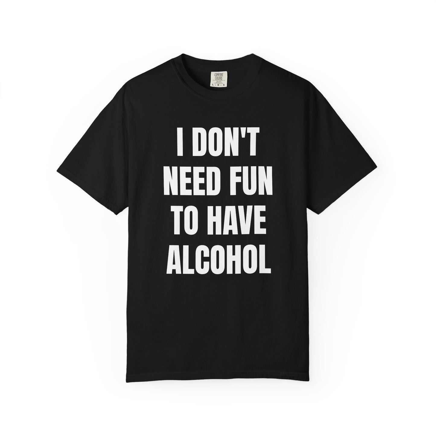 I Don't Need Fun to Have Alcohol