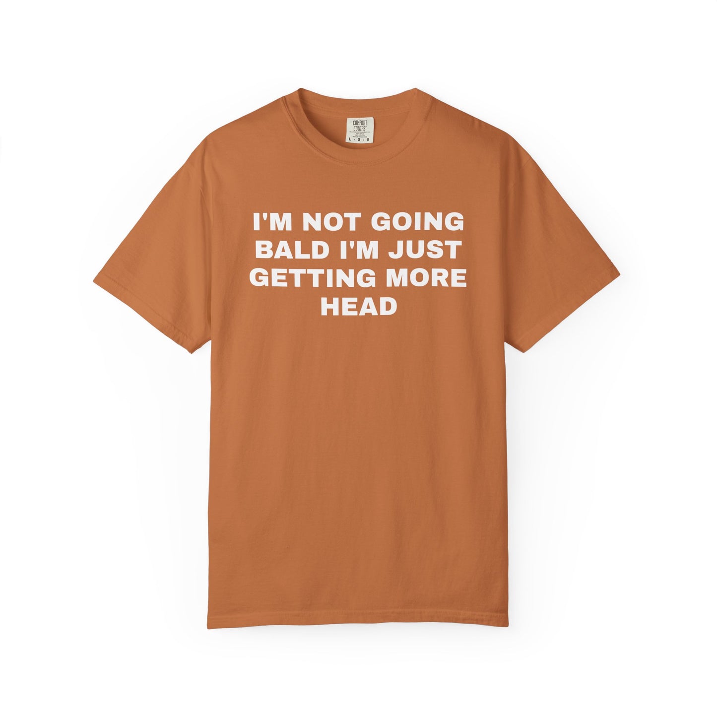 I'm Not Going Bald I'm Just Getting More Head