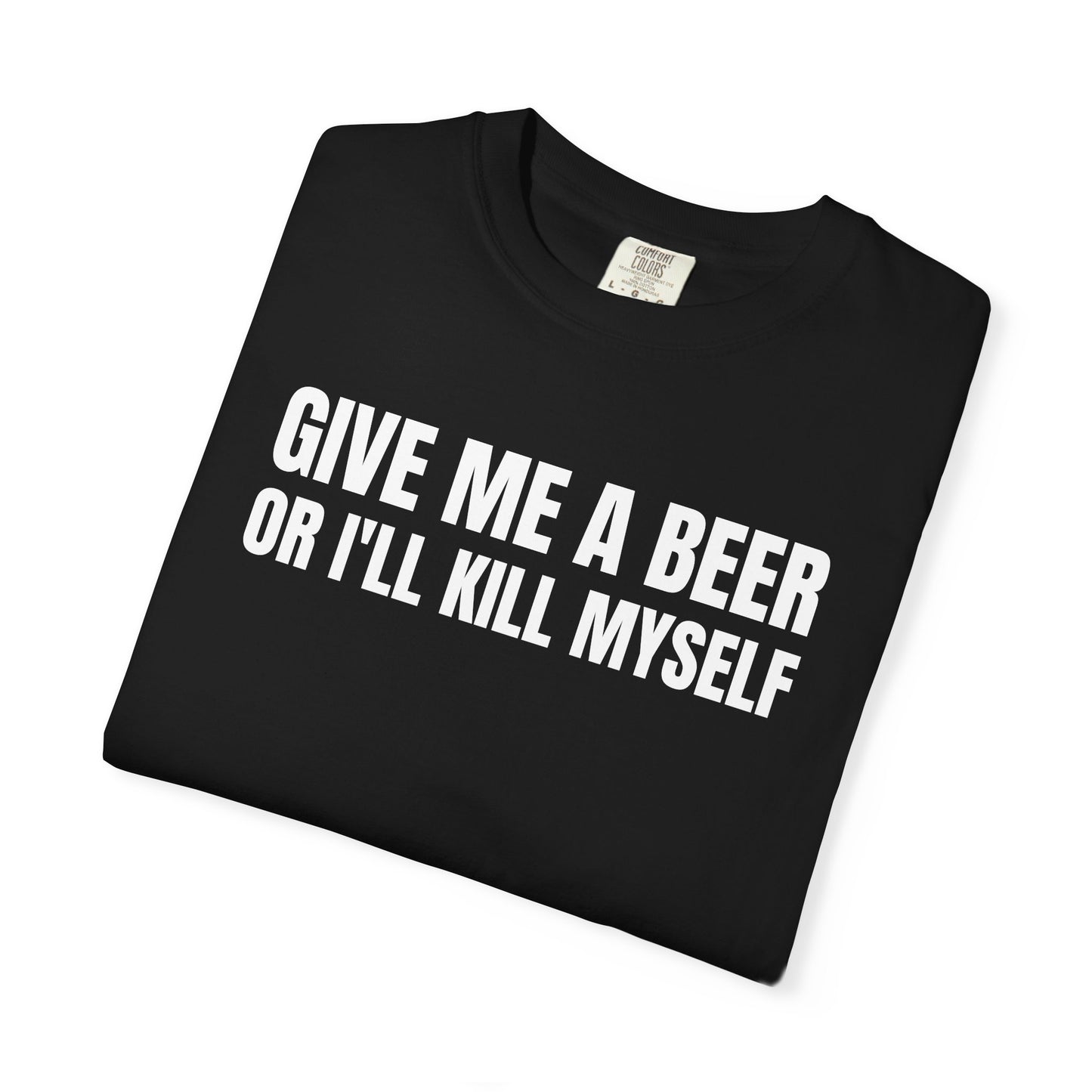 Give Me a Beer or I'll K*ll Myself