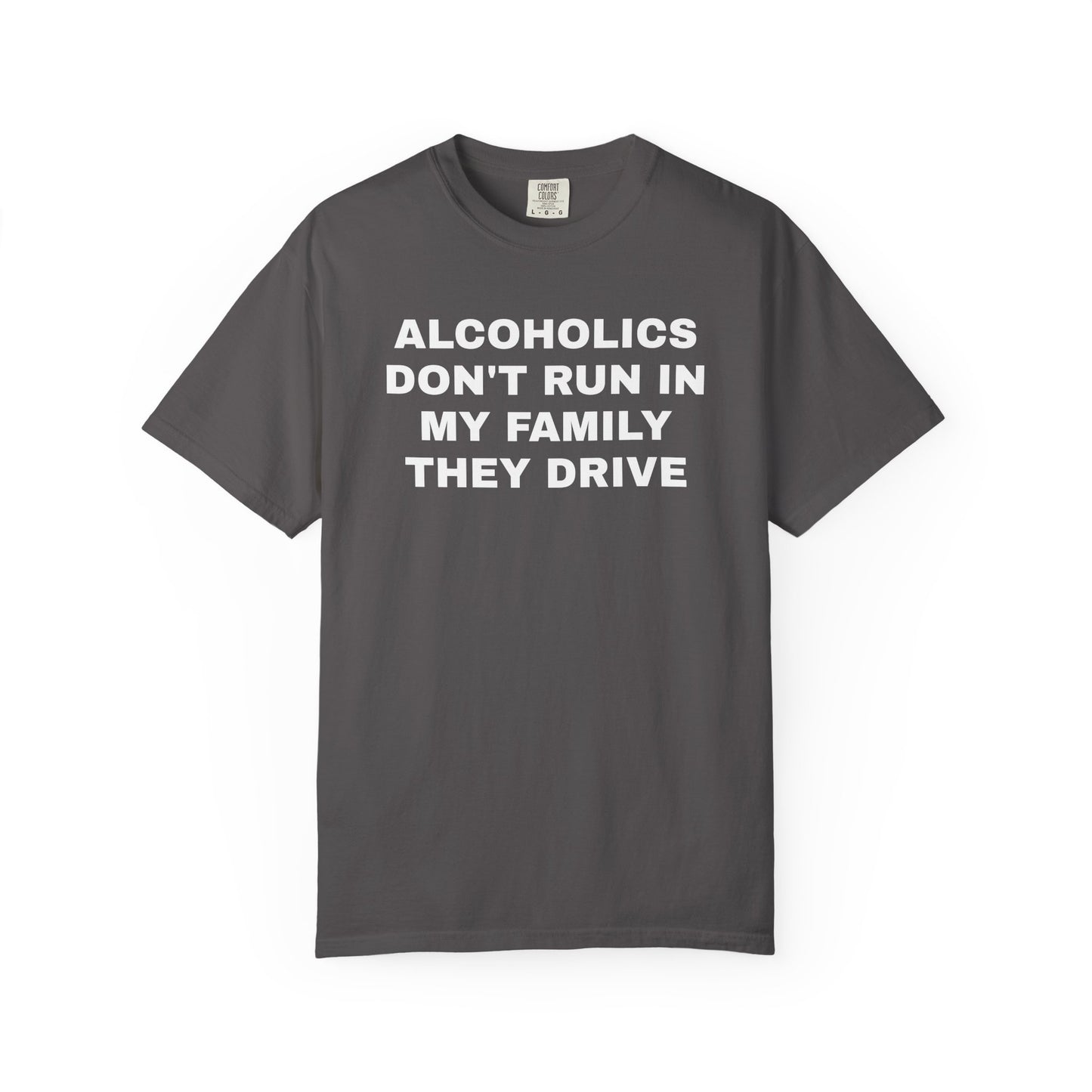 Alcoholics Don't Run in my Family They Drive