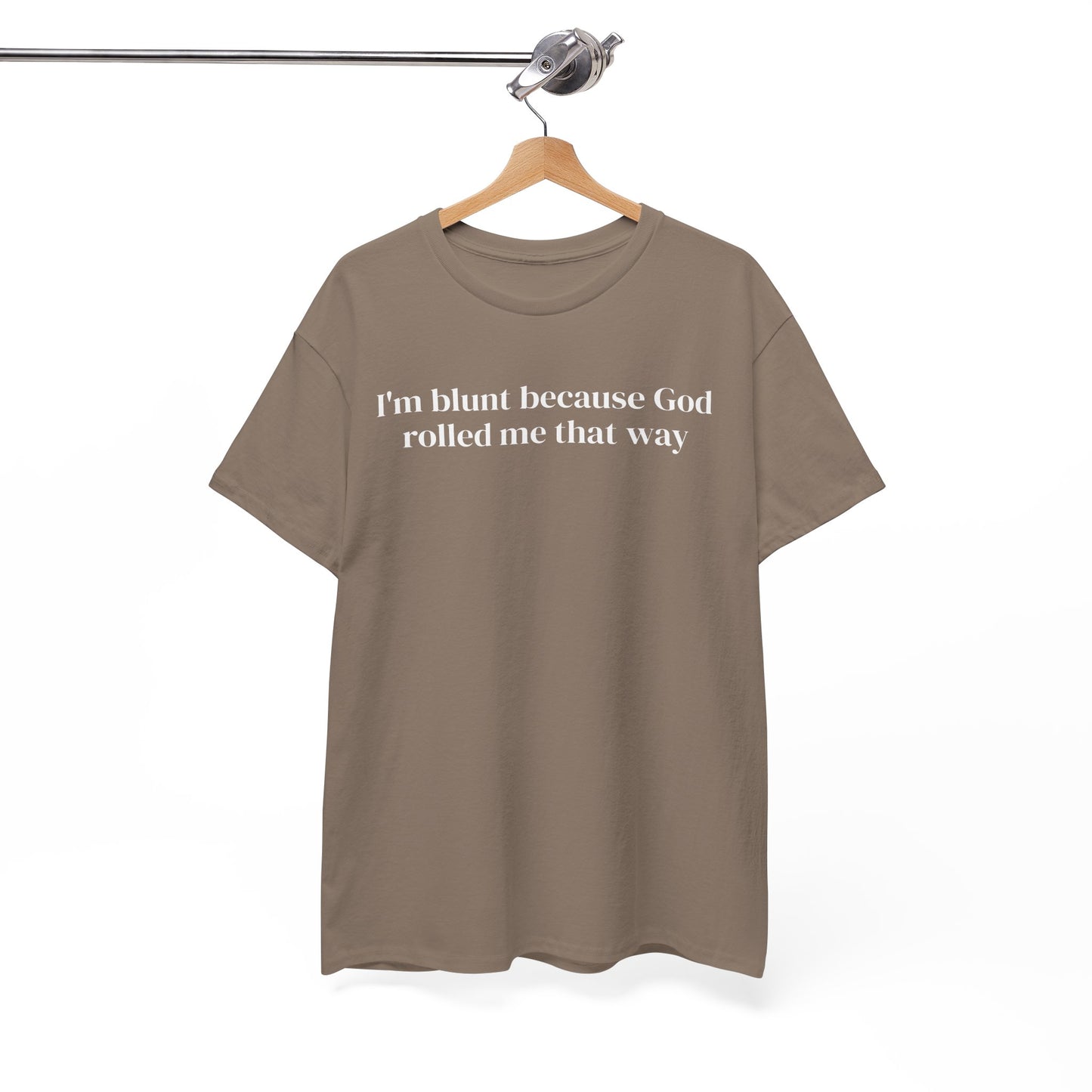 I'm Blunt Because God Rolled Me That Way