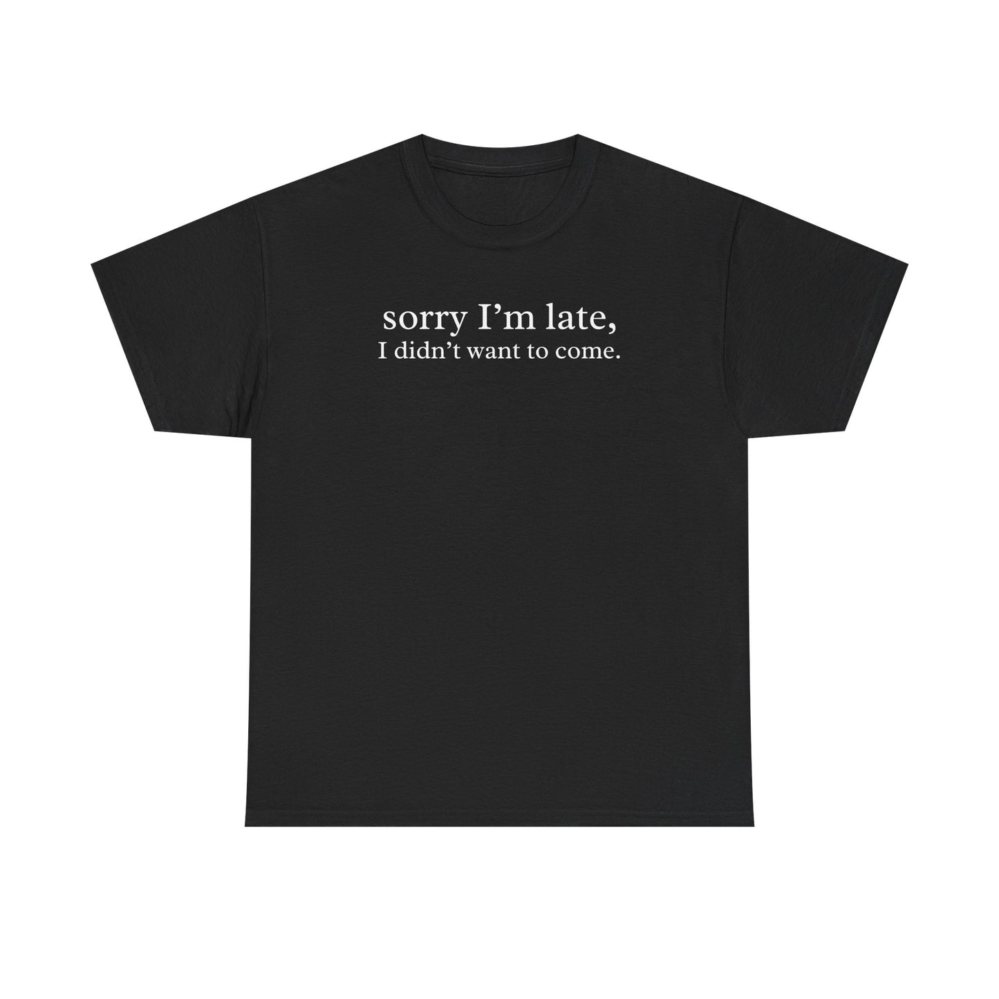 Sorry I'm Late I Didn't Want to Come