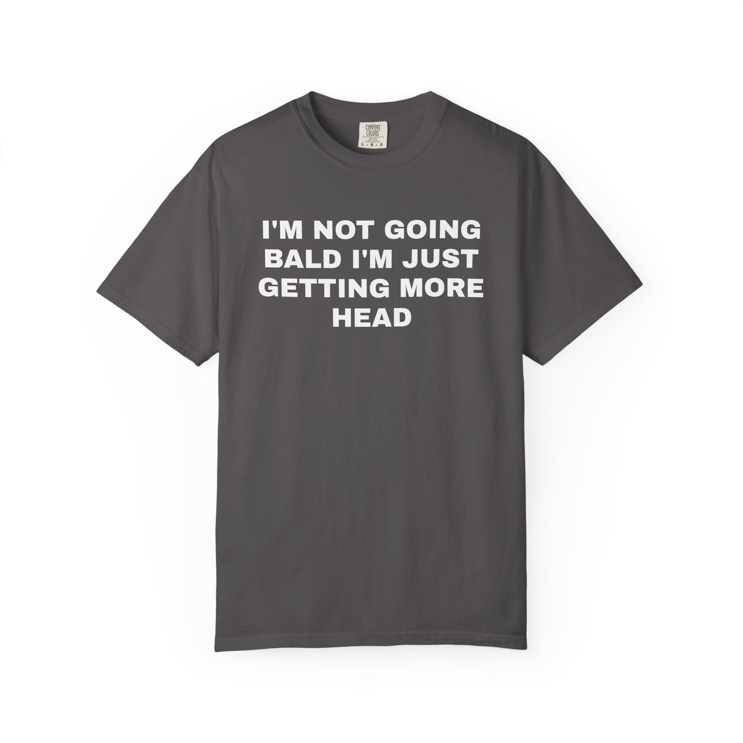 I'm Not Going Bald I'm Just Getting More Head