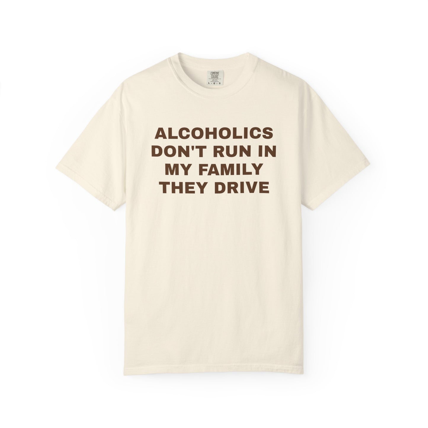 Alcoholics Don't Run in my Family They Drive