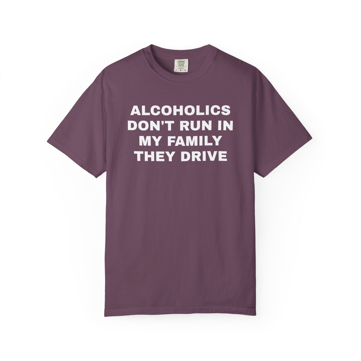 Alcoholics Don't Run in my Family They Drive