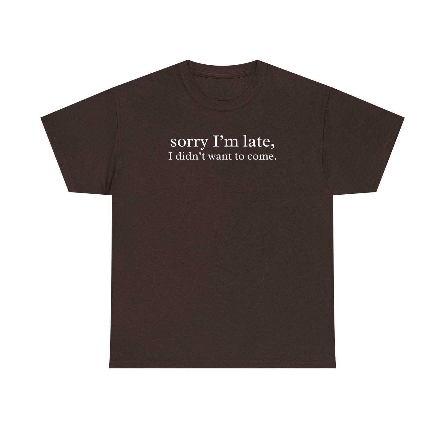 Sorry I'm Late I Didn't Want to Come