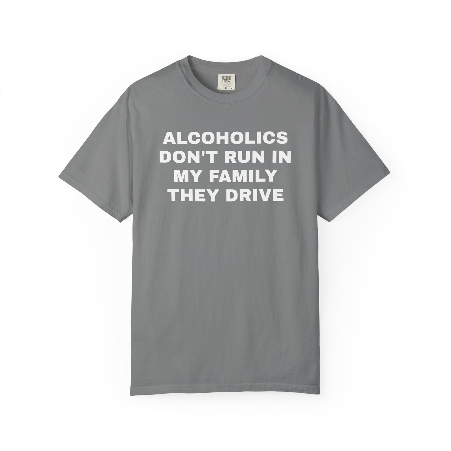 Alcoholics Don't Run in my Family They Drive