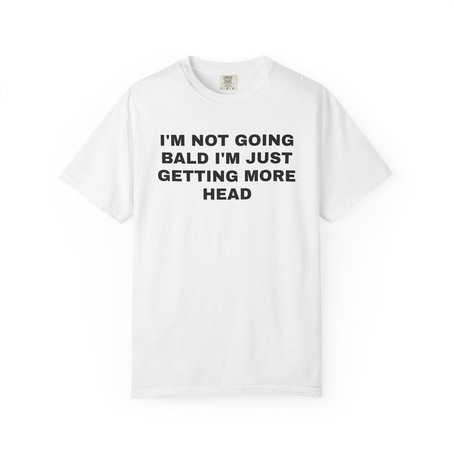I'm Not Going Bald I'm Just Getting More Head