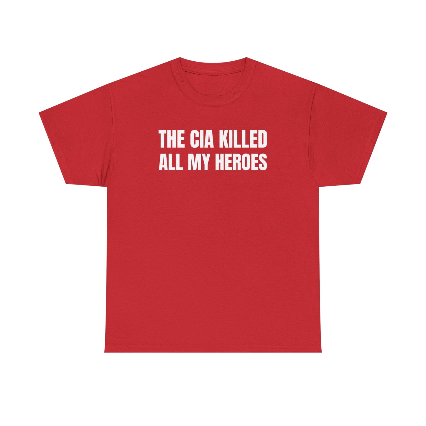 The CIA K*lled All My Heroes Unisex Heavy Cotton Tee