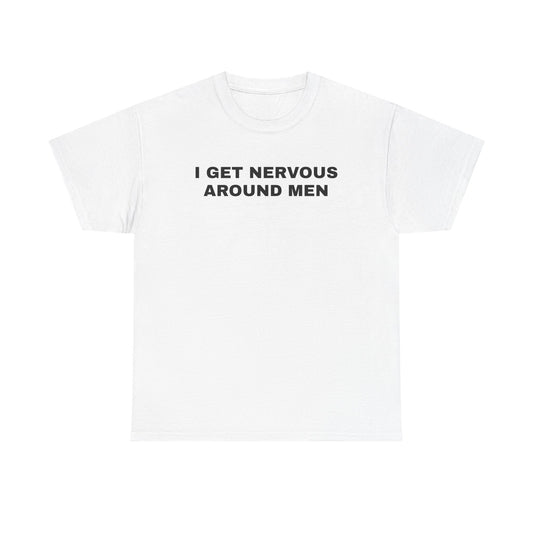 I Get Nervous Around Men