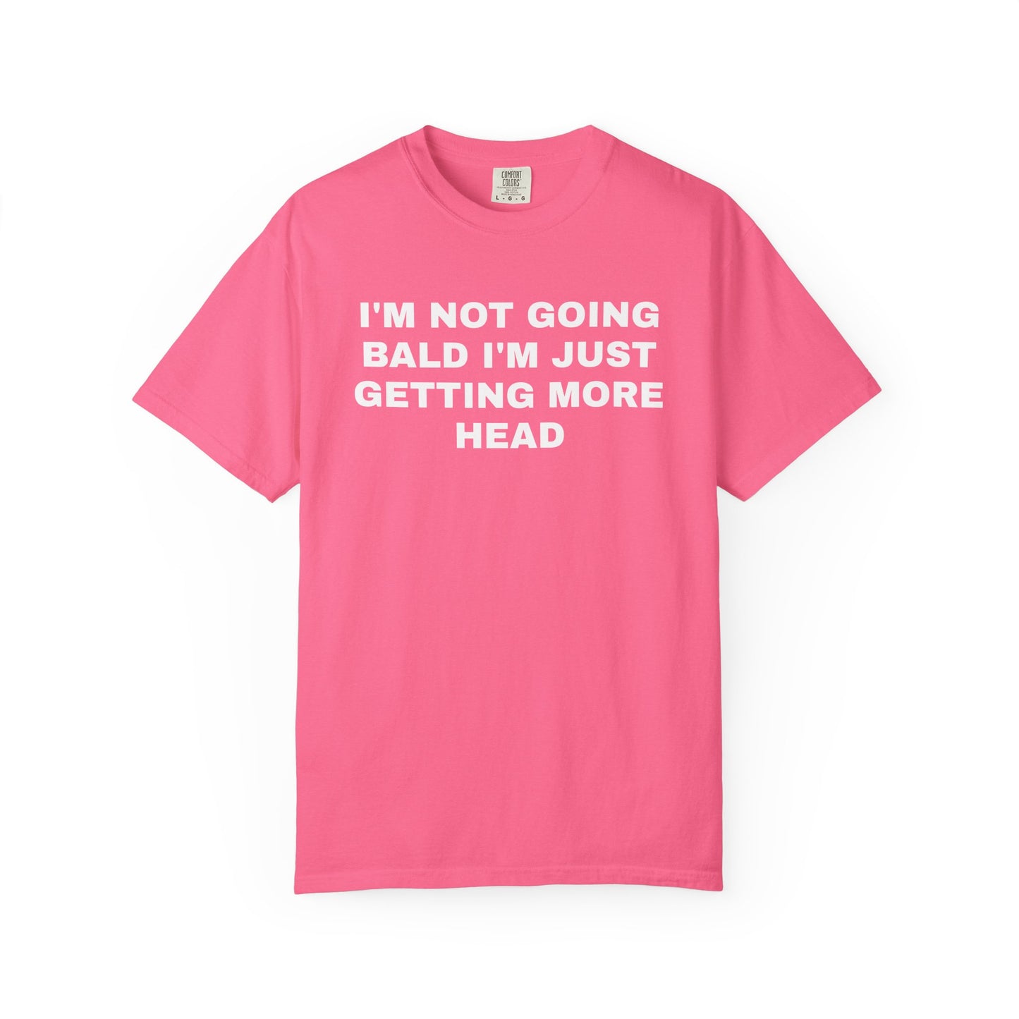 I'm Not Going Bald I'm Just Getting More Head