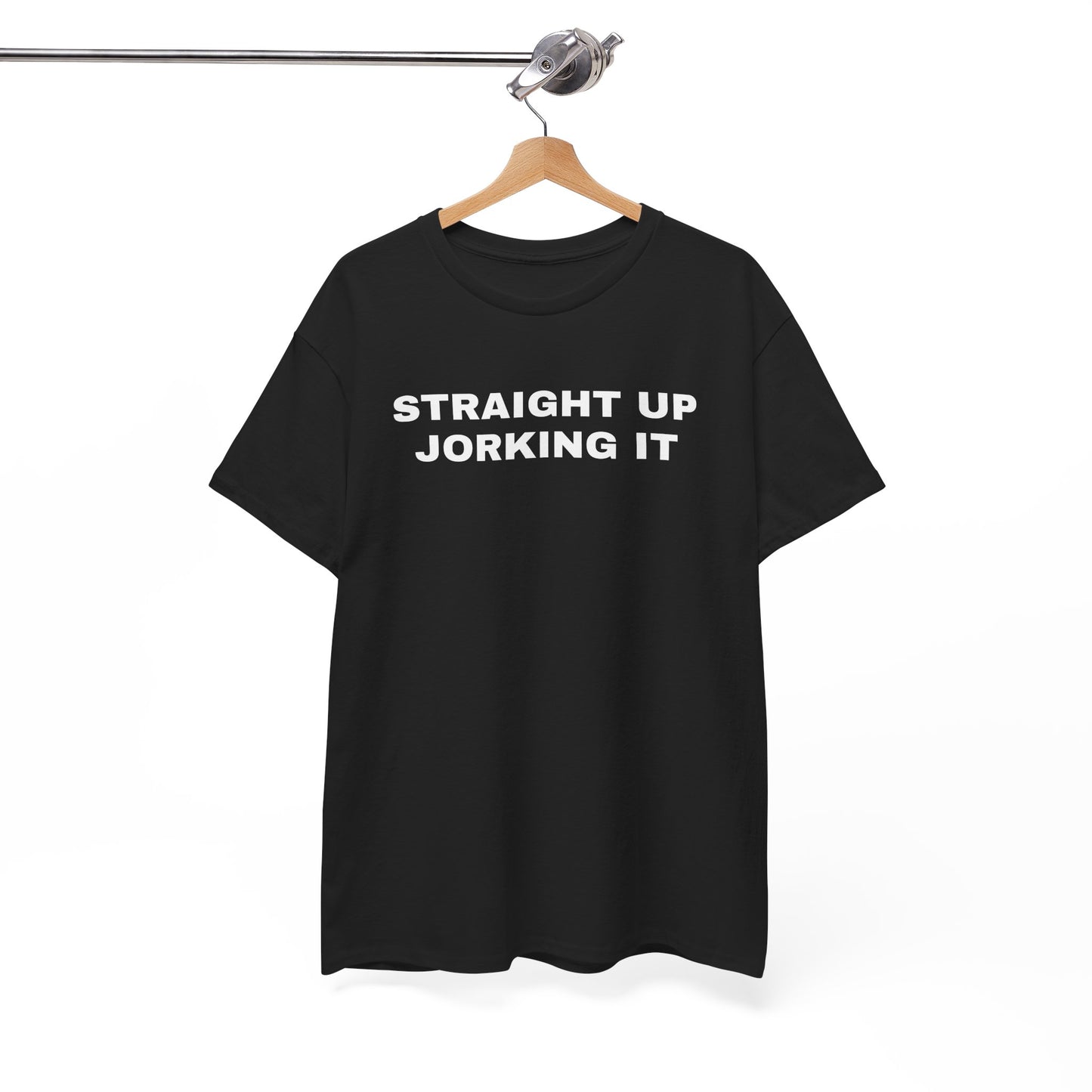 Straight Up Jorking It