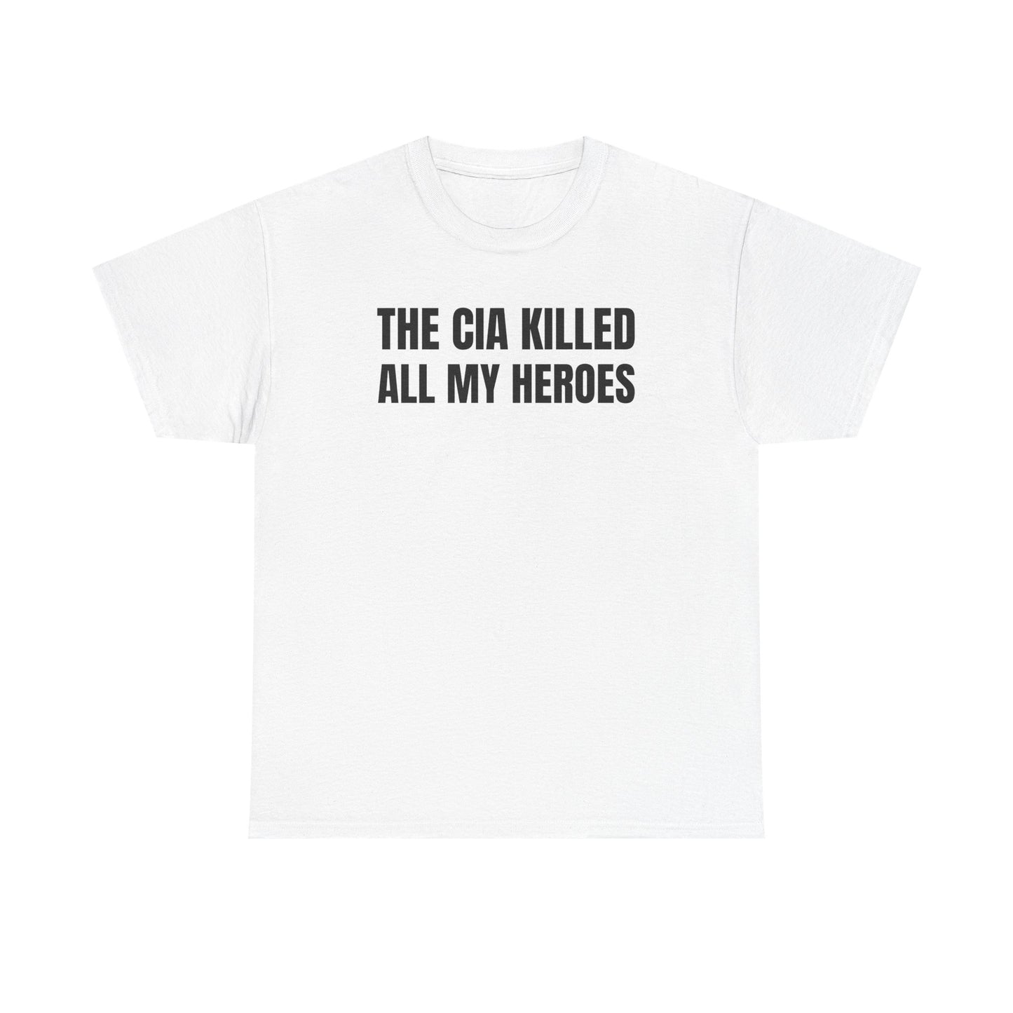 The CIA K*lled All My Heroes Unisex Heavy Cotton Tee