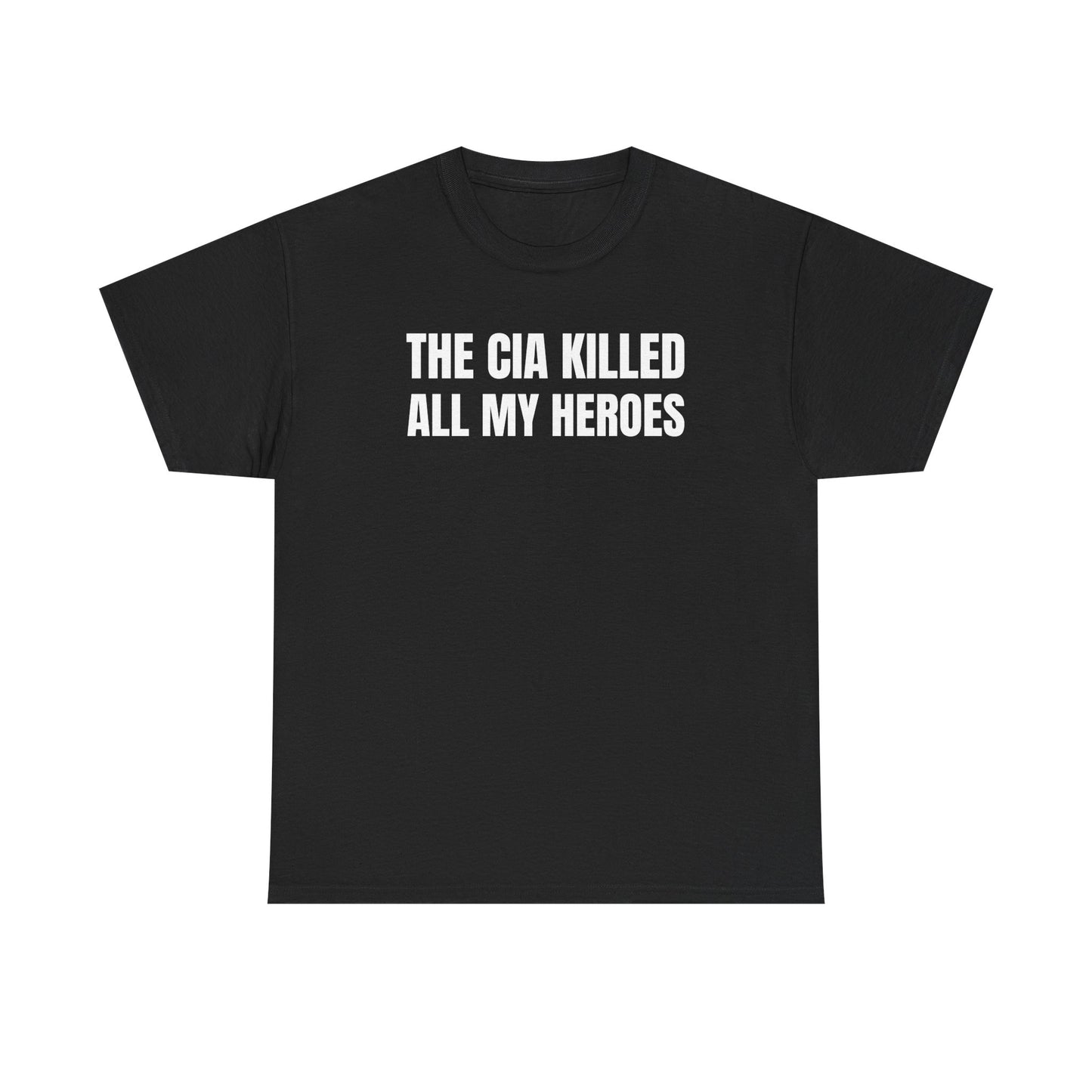 The CIA K*lled All My Heroes Unisex Heavy Cotton Tee