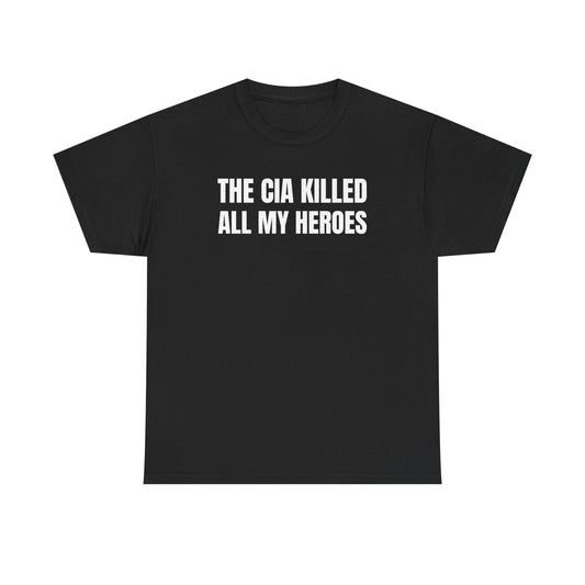 The CIA K*lled All My Heroes Unisex Heavy Cotton Tee