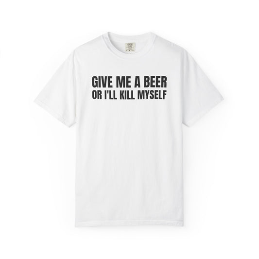 Give Me a Beer or I'll K*ll Myself