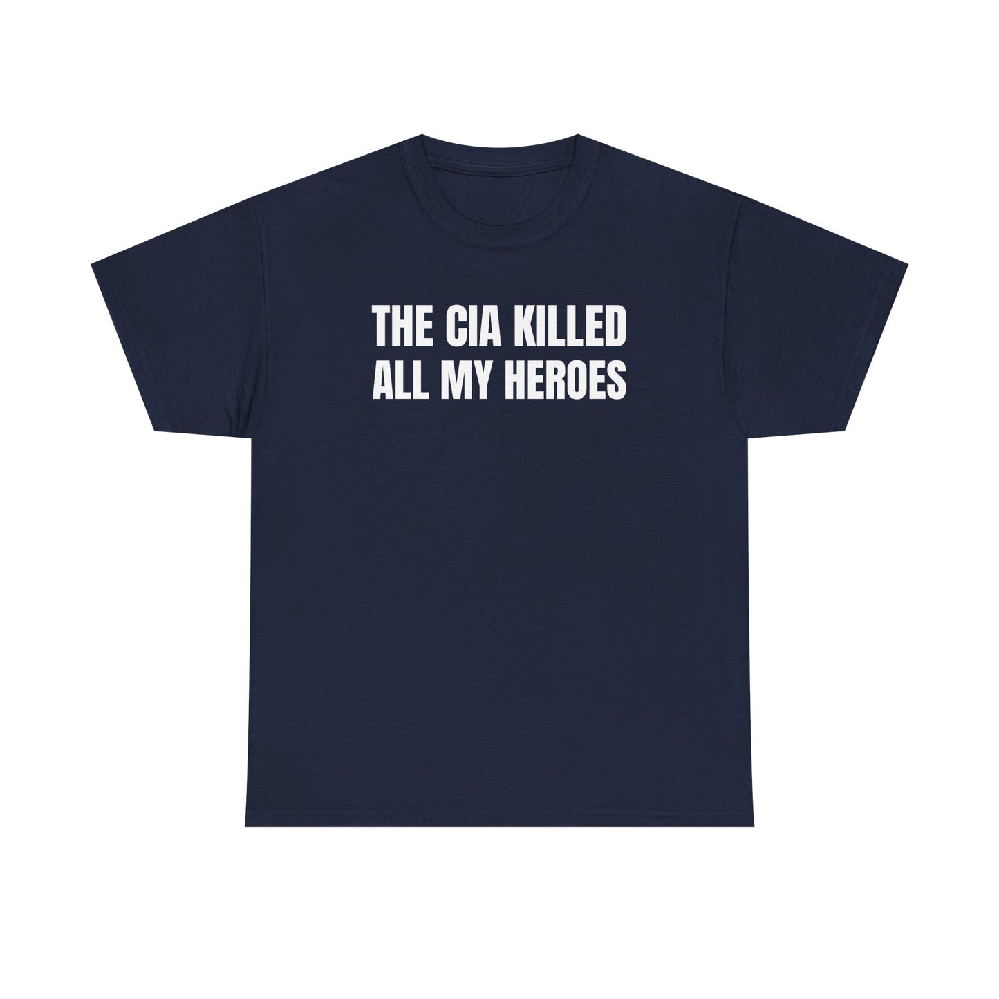 The CIA K*lled All My Heroes Unisex Heavy Cotton Tee