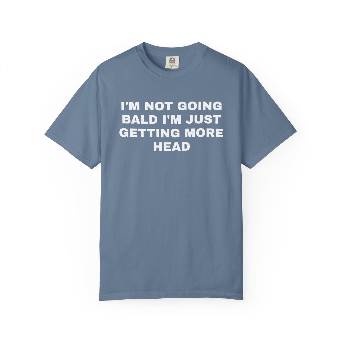 I'm Not Going Bald I'm Just Getting More Head