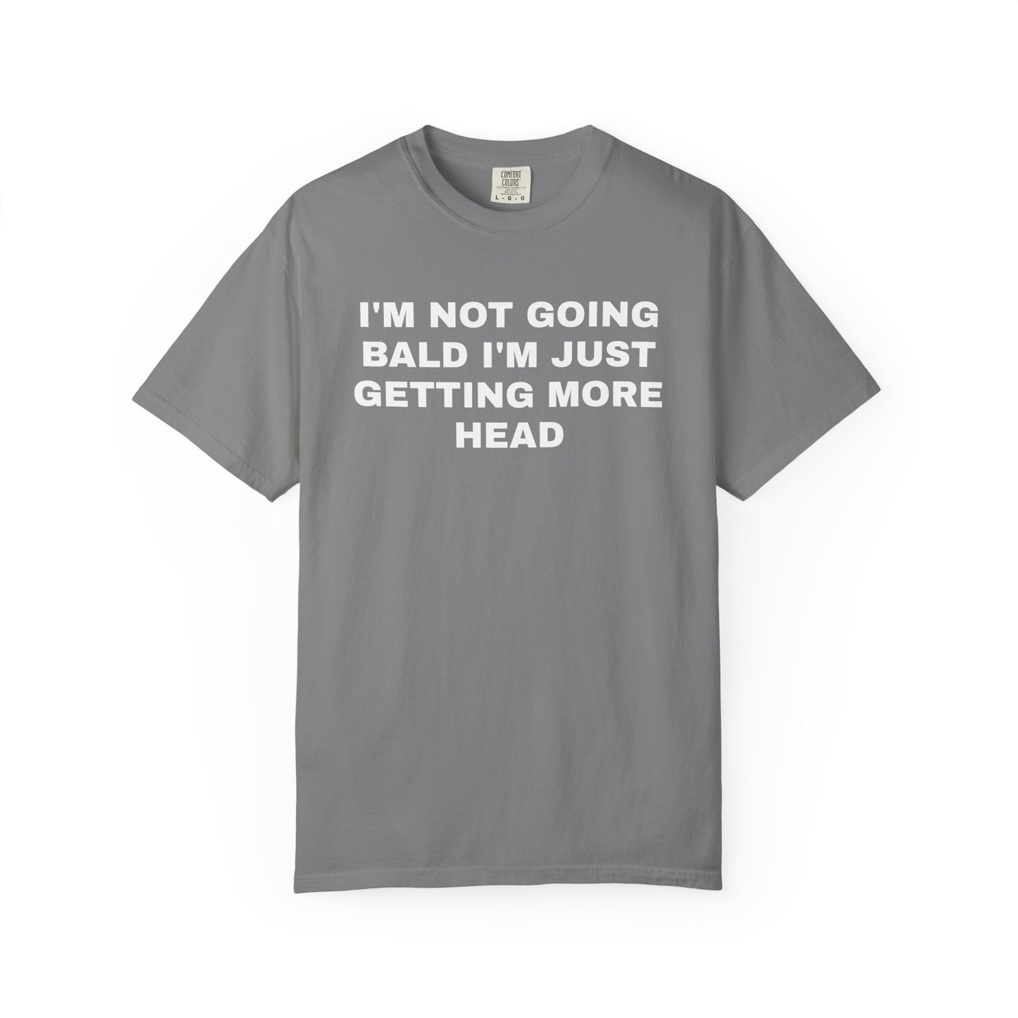 I'm Not Going Bald I'm Just Getting More Head