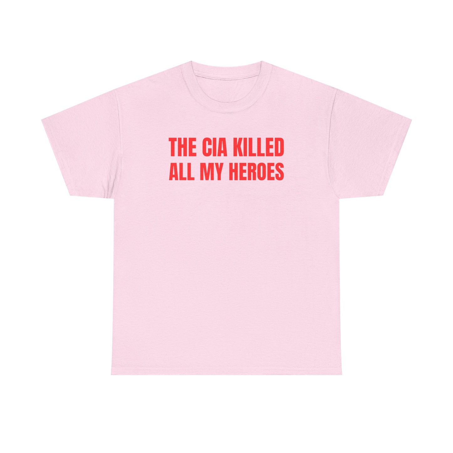 The CIA K*lled All My Heroes Unisex Heavy Cotton Tee