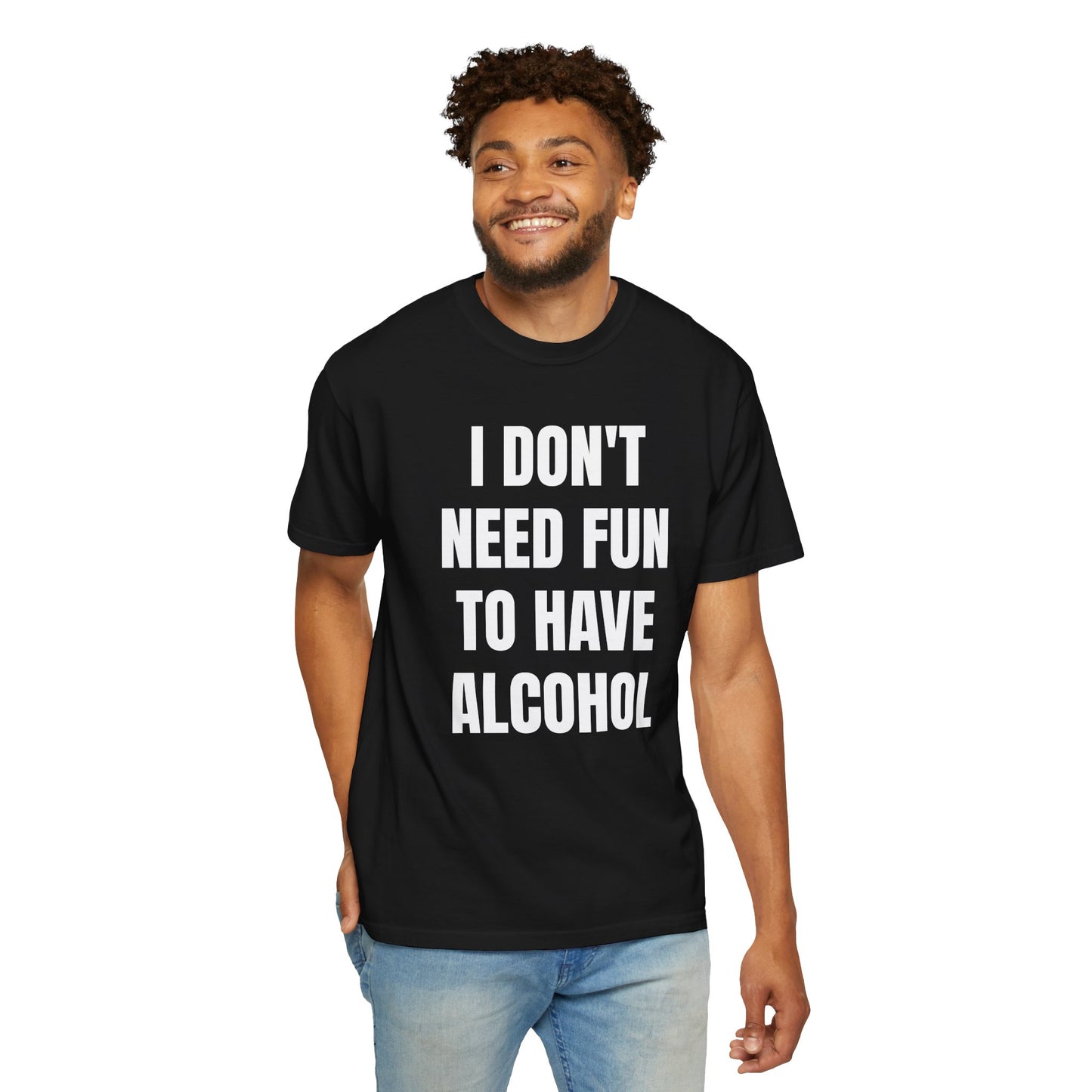 I Don't Need Fun to Have Alcohol