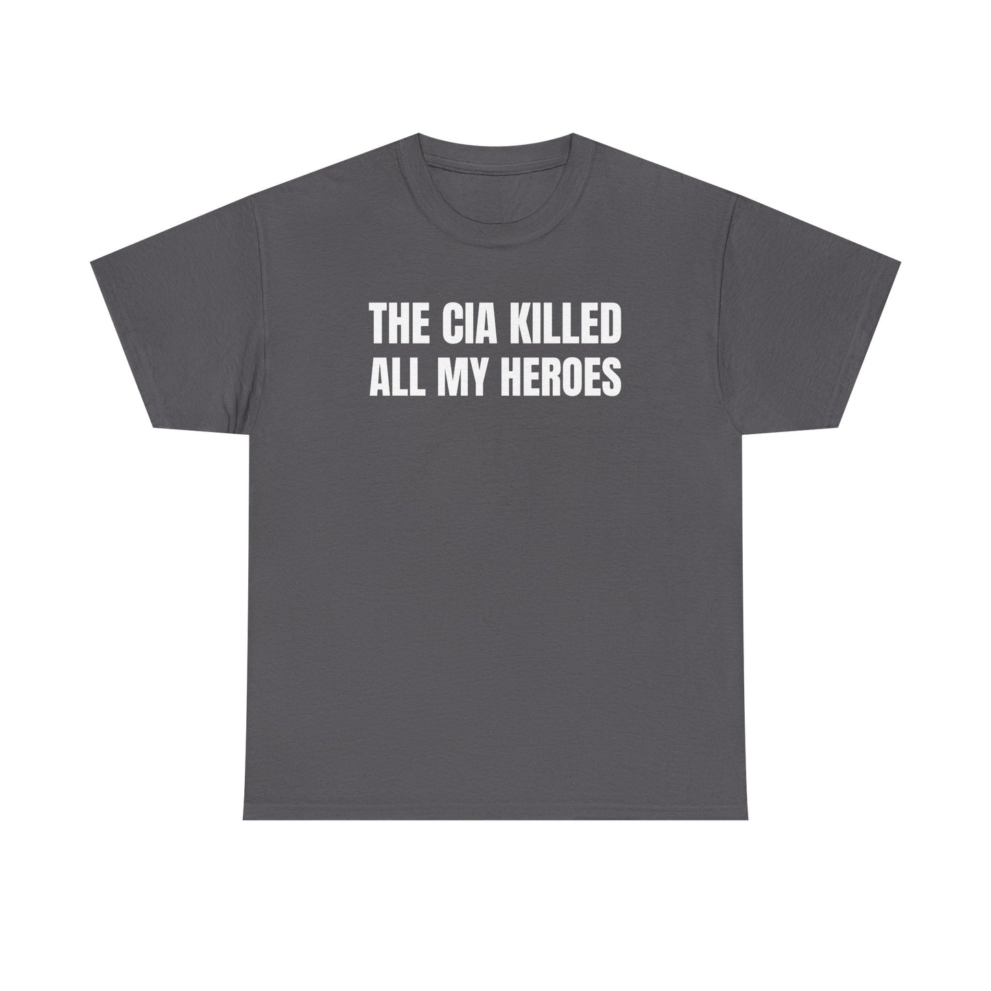 The CIA K*lled All My Heroes Unisex Heavy Cotton Tee
