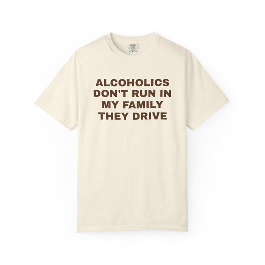 Alcoholics Don't Run in my Family They Drive