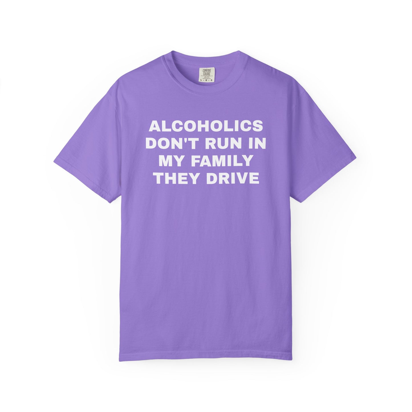 Alcoholics Don't Run in my Family They Drive