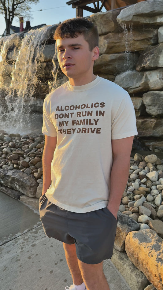 Alcoholics Don't Run in my Family They Drive
